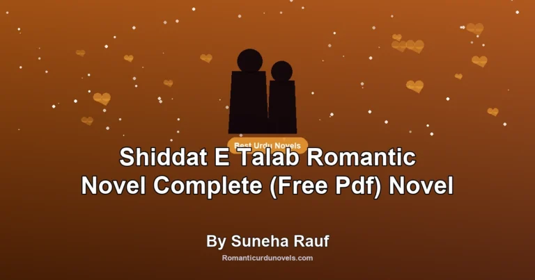 Shiddat E Talab Romantic Novel Complete (Free Pdf) Novel By Suneha Rauf