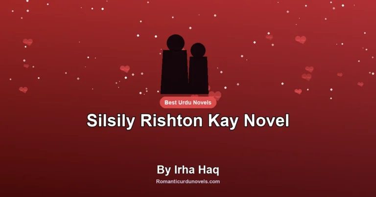 Silsily Rishton Kay Novel By Irha Haq