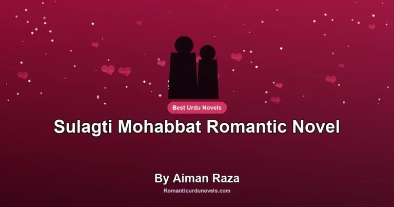 Sulagti Mohabbat Romantic Novel By Aiman Raza