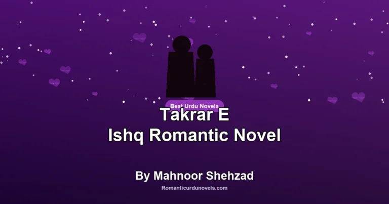 Takrar E Ishq Romantic Novel By Mahnoor Shehzad
