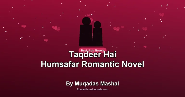Taqdeer Hai Humsafar Romantic Novel By Muqadas Mashal