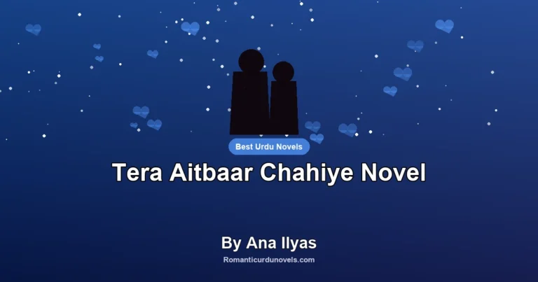 Tera Aitbaar Chahiye Novel By Ana Ilyas