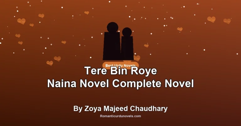 Tere Bin Roye Naina Novel Complete Novel By Zoya Majeed Chaudhary