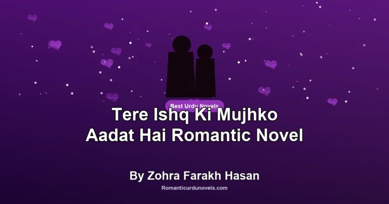 Tere Ishq Ki Mujhko Aadat Hai Romantic Novel By Zohra Farakh Hasan