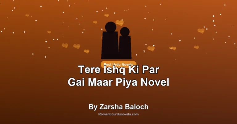 Tere Ishq Ki Par Gai Maar Piya Novel By Zarsha Baloch