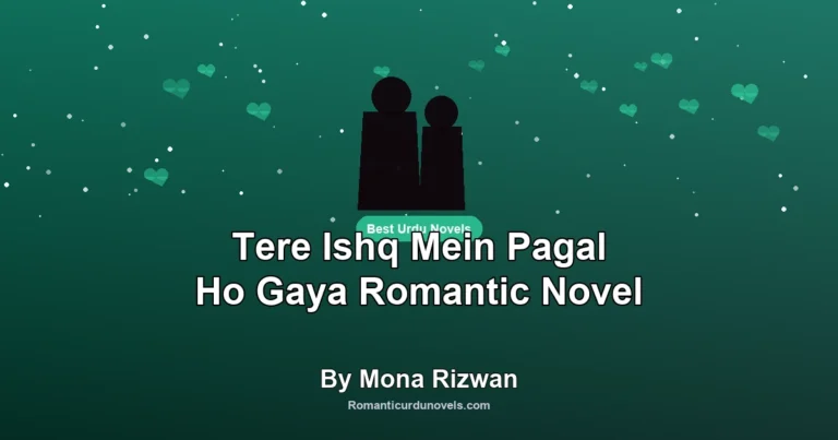 Tere Ishq Mein Pagal Ho Gaya Romantic Novel By Mona Rizwan