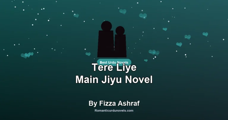 Tere Liye Main Jiyu Novel By Fizza Ashraf