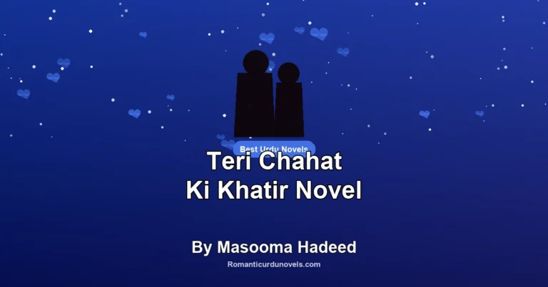 Teri Chahat Ki Khatir Novel By Masooma Hadeed