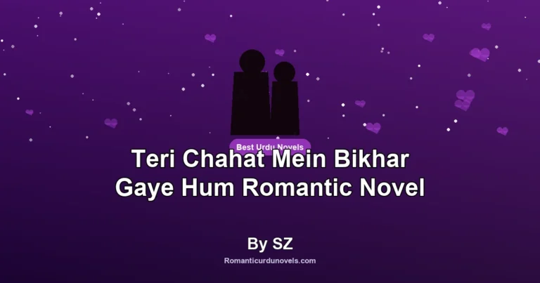 Teri Chahat Mein Bikhar Gaye Hum Romantic Novel By SZ