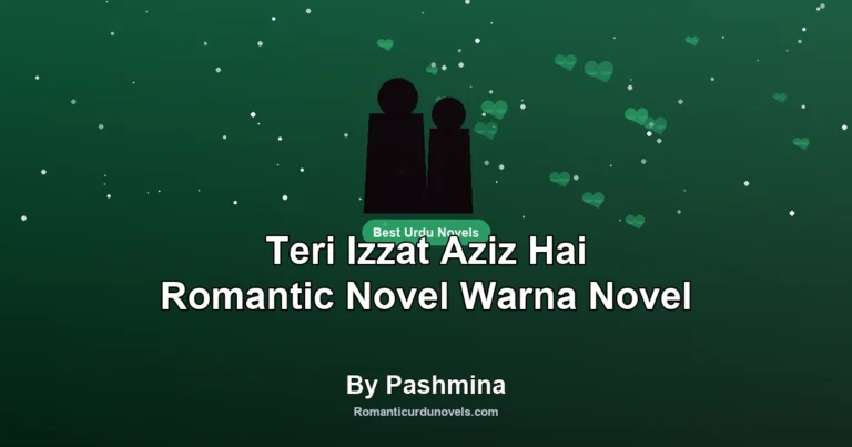 Teri Izzat Aziz Hai Romantic Novel Warna Novel By Pashmina
