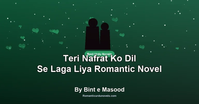 Teri Nafrat Ko Dil Se Laga Liya Romantic Novel By Bint e Masood
