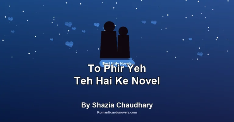 To Phir Yeh Teh Hai Ke Novel By Shazia Chaudhary