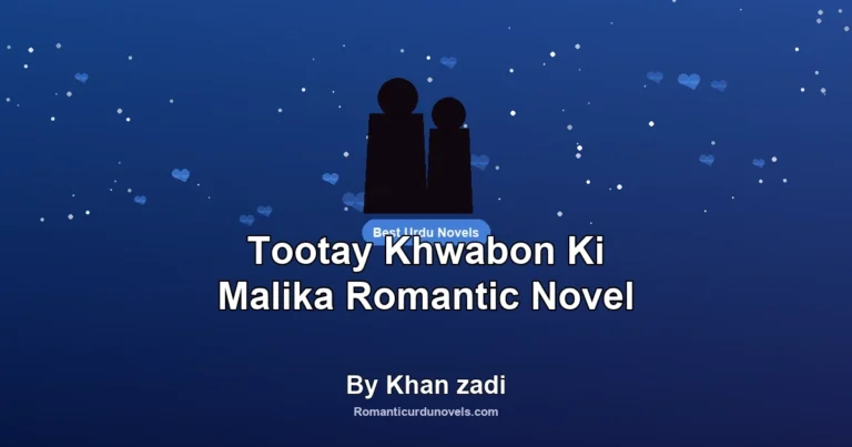 Tootay Khwabon Ki Malika Romantic Novel By Khan zadi