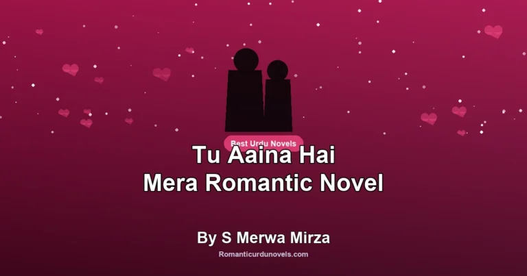 Tu Aaina Hai Mera Romantic Novel By S Merwa Mirza