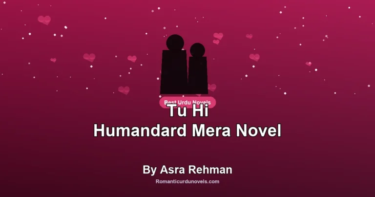 Tu Hi Humandard Mera Novel By Asra Rehman