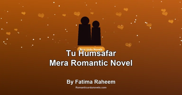 Tu Humsafar Mera Romantic Novel By Fatima Raheem