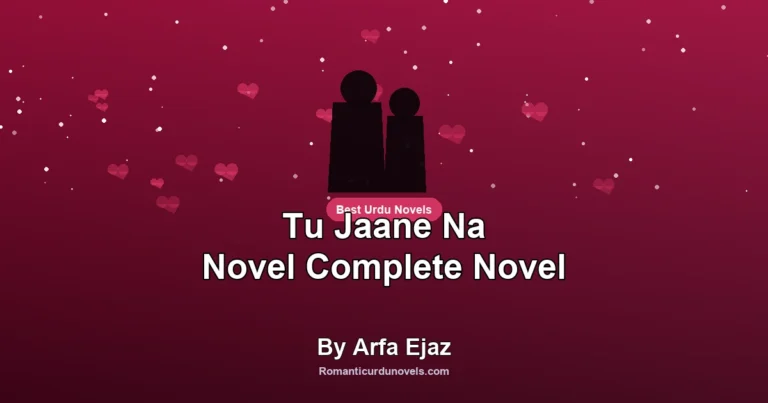 Tu Jaane Na Novel Complete Novel By Arfa Ejaz