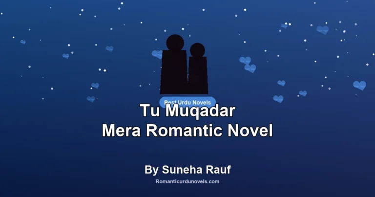 Tu Muqadar Mera Romantic Novel By Suneha Rauf