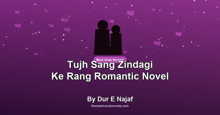 Tujh Sang Zindagi Ke Rang Romantic Novel By Dur E Najaf