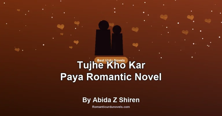 Tujhe Kho Kar Paya Romantic Novel By Abida Z Shiren