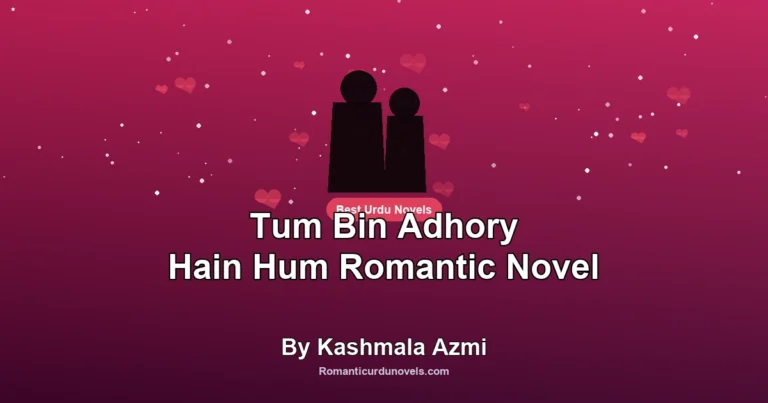 Tum Bin Adhory Hain Hum Romantic Novel By Kashmala Azmi
