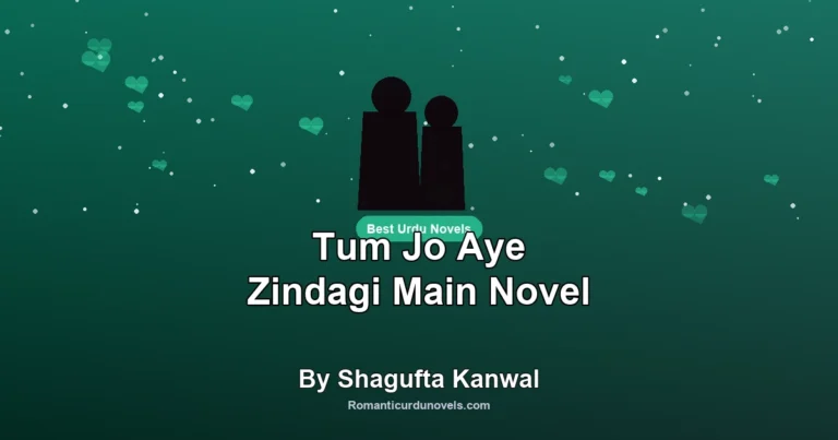 Tum Jo Aye Zindagi Main Novel By Shagufta Kanwal