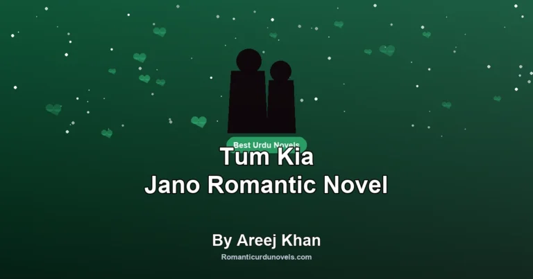 Tum Kia Jano Romantic Novel By Areej Khan