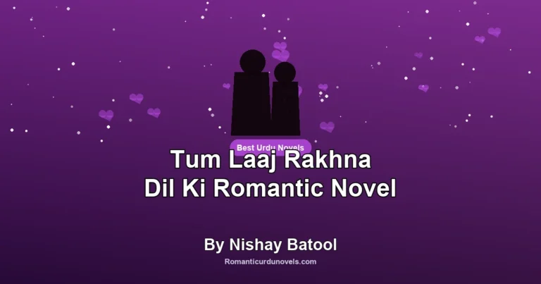 Tum Laaj Rakhna Dil Ki Romantic Novel By Nishay Batool