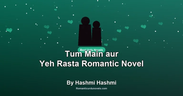 Tum Main aur Yeh Rasta Romantic Novel By Hashmi Hashmi