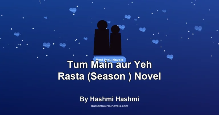Tum Main aur Yeh Rasta (Season ) Novel By Hashmi Hashmi