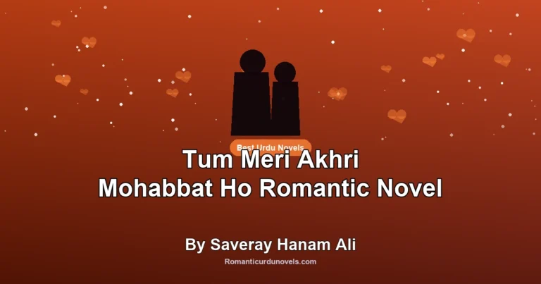 Tum Meri Akhri Mohabbat Ho Romantic Novel By Saveray Hanam Ali