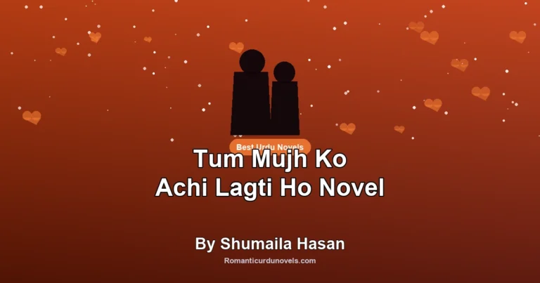 Tum Mujh Ko Achi Lagti Ho Novel By Shumaila Hasan