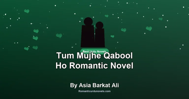 Tum Mujhe Qabool Ho Romantic Novel By Asia Barkat Ali