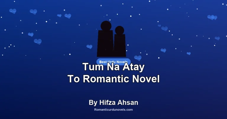 Tum Na Atay To Romantic Novel By Hifza Ahsan