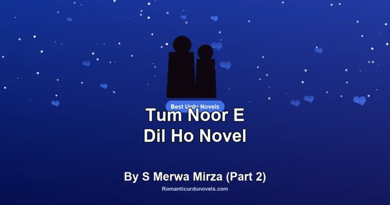 Tum Noor E Dil Ho Novel By S Merwa Mirza (Part 2)