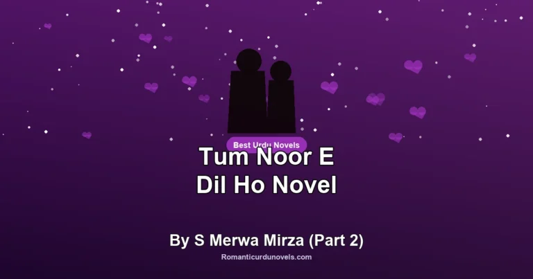 Tum Noor E Dil Ho Novel By S Merwa Mirza (Part 2)