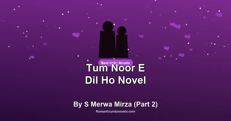Tum Noor E Dil Ho Novel By S Merwa Mirza (Part 2)