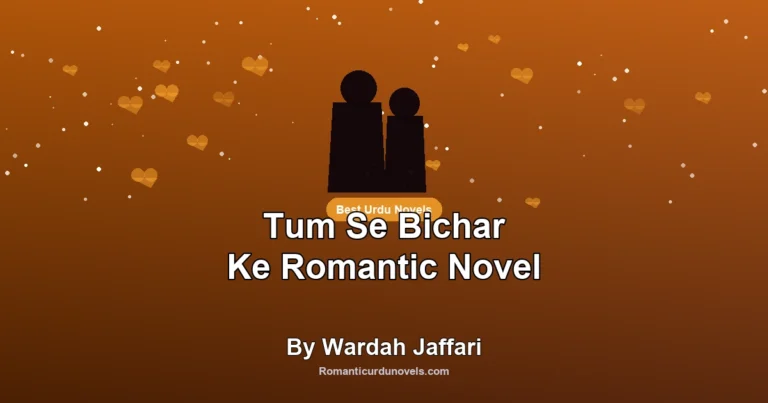 Tum Se Bichar Ke Romantic Novel By Wardah Jaffari