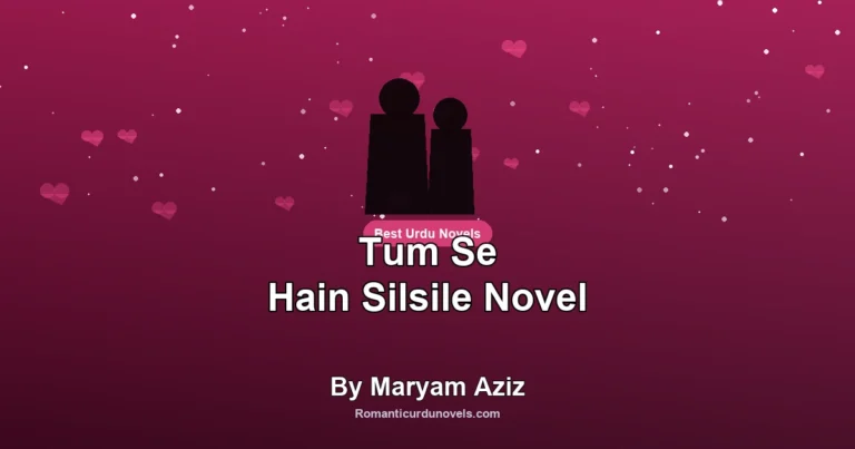 Tum Se Hain Silsile Novel By Maryam Aziz