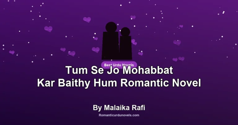 Tum Se Jo Mohabbat Kar Baithy Hum Romantic Novel By Malaika Rafi