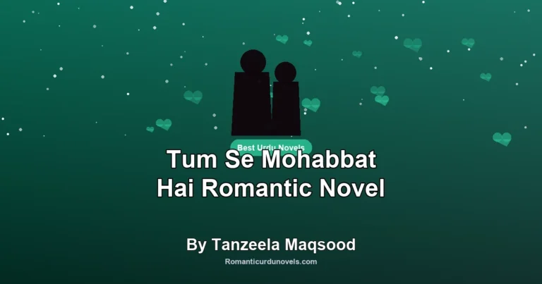 Tum Se Mohabbat Hai Romantic Novel By Tanzeela Maqsood