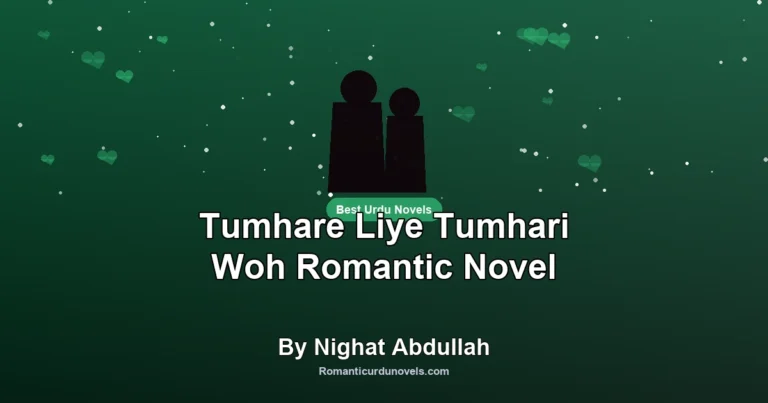 Tumhare Liye Tumhari Woh Romantic Novel By Nighat Abdullah