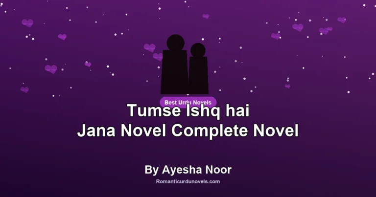 Tumse Ishq hai Jana Novel Complete Novel By Ayesha Noor