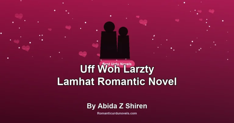 Uff Woh Larzty Lamhat Romantic Novel By Abida Z Shiren