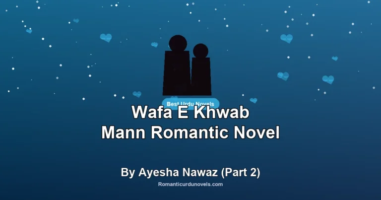 Wafa E Khwab Mann Romantic Novel By Ayesha Nawaz (Part 2)