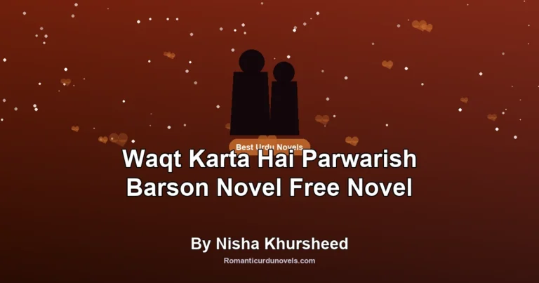 Waqt Karta Hai Parwarish Barson Novel Free Novel By Nisha Khursheed