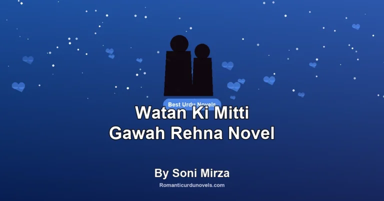 Watan Ki Mitti Gawah Rehna Novel By Soni Mirza