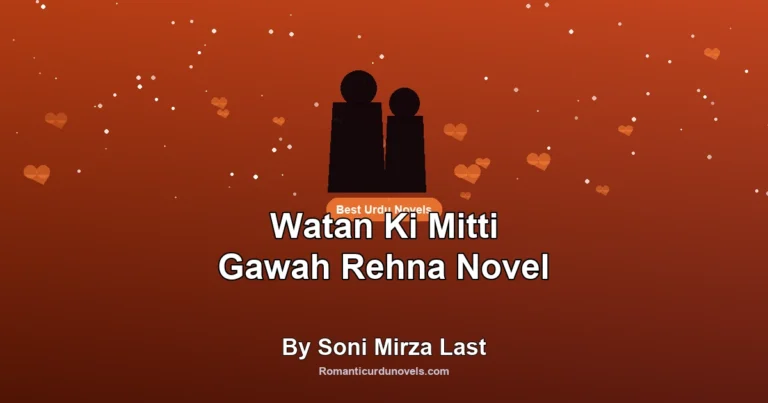 Watan Ki Mitti Gawah Rehna Novel By Soni Mirza Last