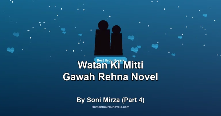 Watan Ki Mitti Gawah Rehna Novel By Soni Mirza (Part 4)