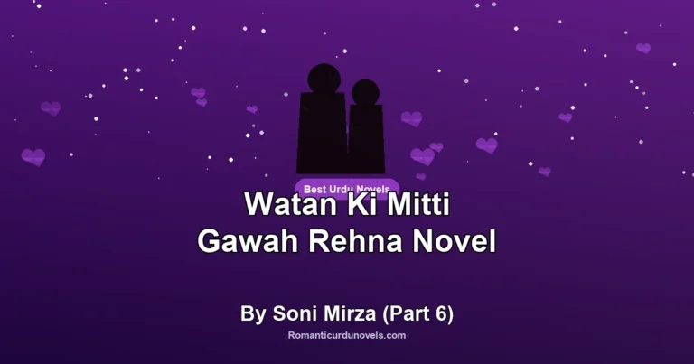 Watan Ki Mitti Gawah Rehna Novel By Soni Mirza (Part 6)